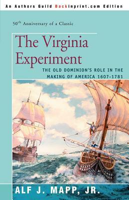 The Virginia Experiment: The Old Dominion's Role in the Making of America 1607-1781 by Alf J. Mapp Jr, Alf J. Mapp