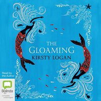 The Gloaming by Kirsty Logan