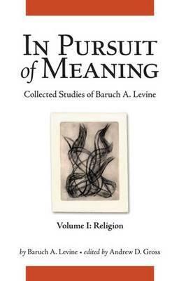 In Pursuit of Meaning: Collected Studies of Baruch A. Levine by Baruch A. Levine