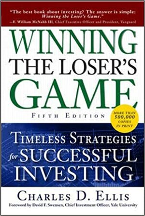 Winning the Loser's Game: Timeless Strategies for Successful Investing by Charles D. Ellis