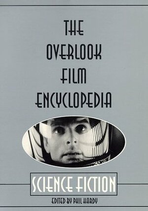 The Overlook Film Encyclopedia: Science Fiction by Phil Hardy