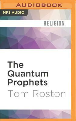 The Quantum Prophets: Richard Dawkins, Deepak Chopra and the Spooky Truth about Their Battle Over God by Tom Roston