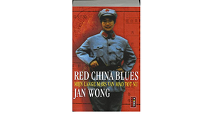 Red China Blues mijn lange mars van Mao tot nu by Jan Wong