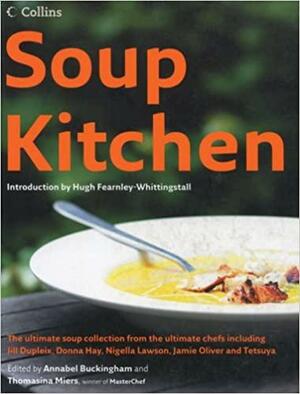 Soup Kitchen: The Ultimate Soup Collection from the Ultimate Chefs Including Jill Dupleix, Donna Hay, Nigella Lawson, Jamie Oliver and Tetsuy by Annabel Buckingham, Thomasina Miers