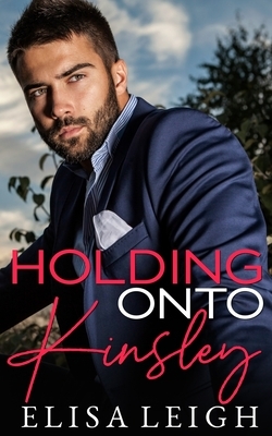 Holding Onto Kinsley by Elisa Leigh