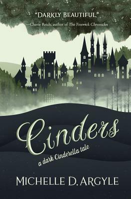Cinders by Michelle D. Argyle