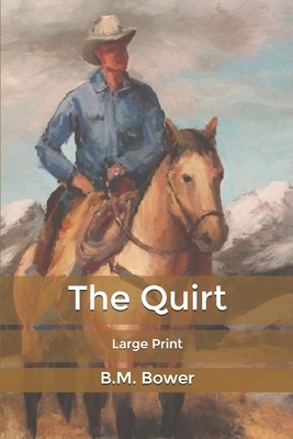 The Quirt: Large Print by B. M. Bower