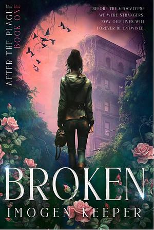 Broken: love after the apocalypse  by Imogen Keeper