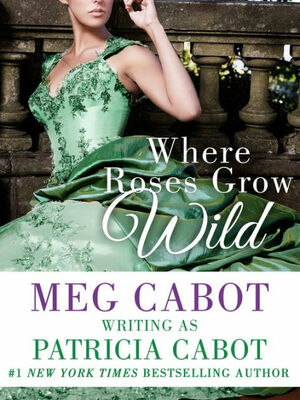 Where Roses Grow Wild by Patricia Cabot