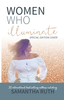 Women Who Illuminate- Samantha Ruth by Samantha Ruth