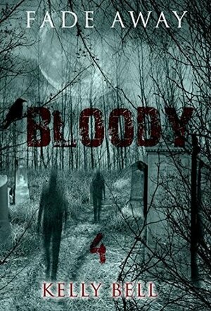 Fade Away - Bloody by Kelly Bell