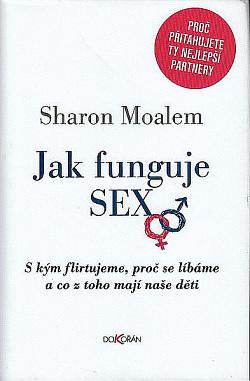 Jak funguje sex: S kým flirtujeme, proč se líbáme a co z toho mají naše děti by Sharon Moalem