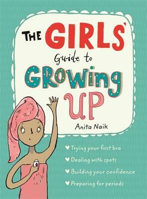 The Girls' Guide to Growing Up by Anita Naik