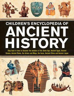 Children's Encyclopedia of Ancient History: Step Back in Time to Discover the Wonders of the Stone Age, Ancient Egypt, Ancient Greece, Ancient Rome, t by Philip Steele