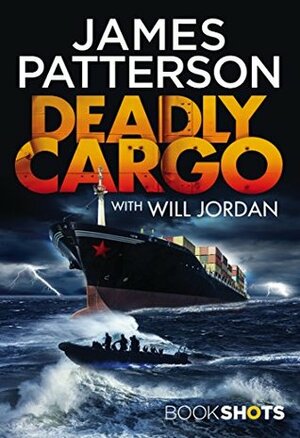 Deadly Cargo by James Patterson, Will Jordan
