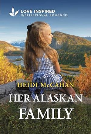 Her Alaskan Family by Heidi McCahan, Heidi McCahan