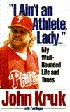 I Ain\'t an Athlete, Lady...: My Well-Rounded Life and Times by Paul Hagen, John Kruk