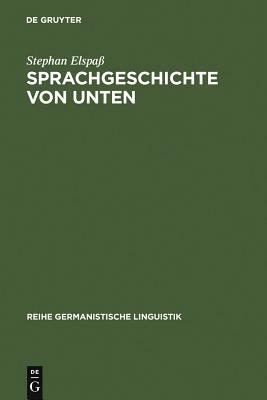 Sprachgeschichte Von Unten by Stephan Elspa