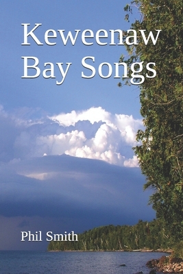 Keweenaw Bay Songs by Phil Smith