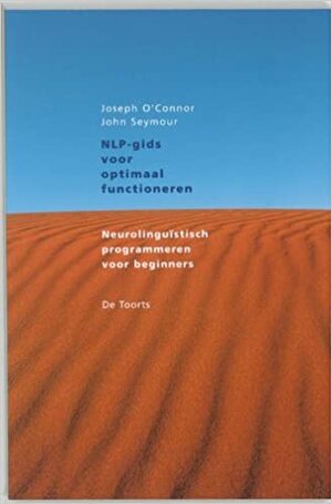 NLP-gids voor optimaal functioneren: neurolinguistisch programmeren voor beginners by John Seymour, Marjolijn Stoltenkamp, Joseph O'Connor