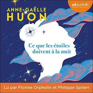 Ce que les étoiles doivent à la nuit by Anne-Gaëlle Huon