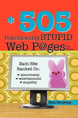 505 Unbelievably Stupid Web Pages by Dan Crowley