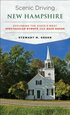 Scenic Driving New Hampshire: Exploring the State's Most Spectacular Byways and Back Roads by Stewart M. Green