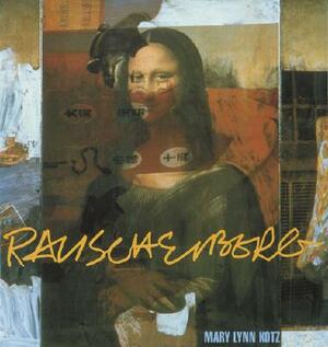 Rauschenberg: Art and Life by Mary Lynn Kotz