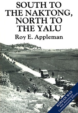 South to the Naktong, North to the Yalu by Roy Edgar Appleman