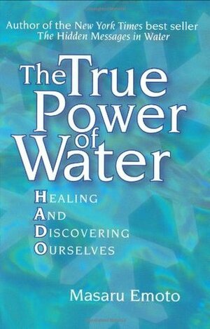 The True Power of Water by Masaru Emoto