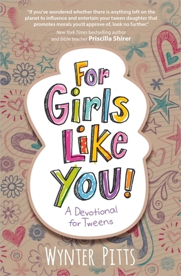 For Girls Like You: A Devotional for Tweens by Wynter Pitts