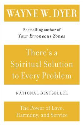 There's a Spiritual Solution to Every Problem by Wayne W. Dyer