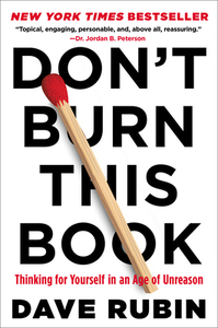 Don't Burn This Book: Thinking for Yourself in an Age of Unreason by Dave Rubin