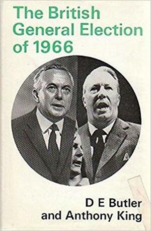 The British General Election of 1966 by David Edgeworth Butler, Anthony King