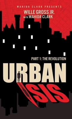 Urban Isis: The Revolution by Willie Gross Jr, Wahida Clark