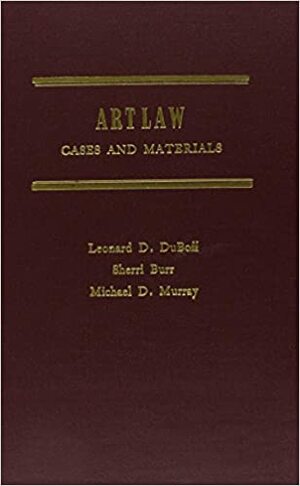 Art Law: Cases And Materials by Leonard D. DuBoff, Michael D. Murray