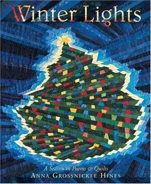 Winter Lights: A Season in Poems & Quilts by Anna Grossnickle Hines
