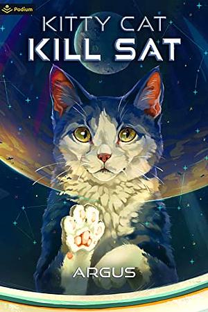 Kitty Cat Kill Sat: A Feline Space Adventure by Argus
