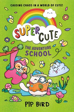 Super Cute - the Adventure School by Pip Bird