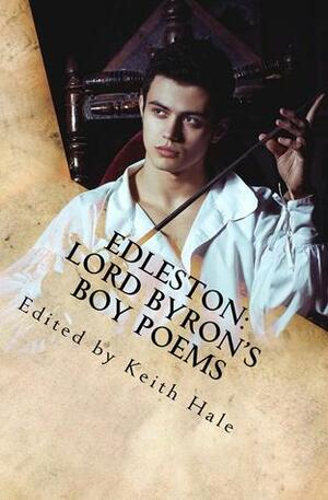 Edleston: Lord Byron's Boy Poems by Keith Hale, Lord Byron