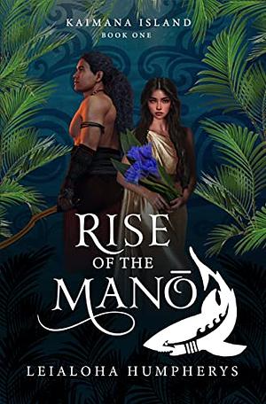 Rise of the Mano: Kaimana Island Book One by Leialoha Humpherys