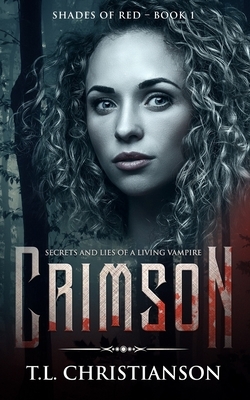Crimson: Secrets and Lies of a Living Vampire by T.L. Christianson