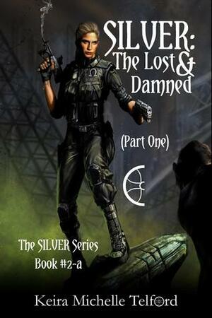 SILVER: The Lost & Damned (Part One) (The Amaranthe Chronicles, #2.1) by Keira Michelle Telford