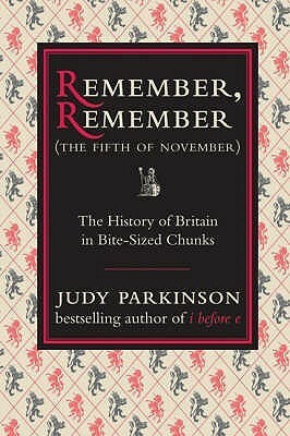 Remember, Remember (The Fifth of November): The History of Britain in Bite-Sized Chunks by Judy Parkinson