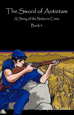 The Sword of Antietam: A Story of the Nation's Crisis by Joseph a. Altsheler
