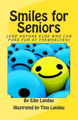 Smiles for Seniors: And Anyone Else Who Can Poke Fun at Themselves by Edie Landau
