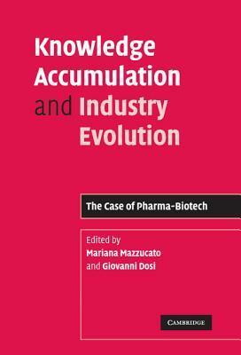 Knowledge Accumulation and Industry Evolution by Mariana Mazzucato, Giovanni Dosi