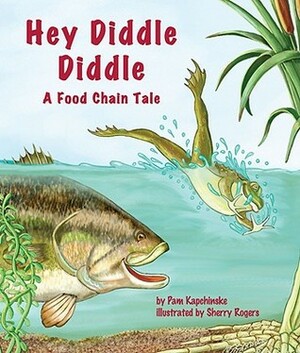 Hey Diddle Diddle: A Food Chain Tale by Sherry Rogers, Pam Kapchinske