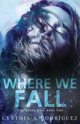 Where We Fall by Cynthia A. Rodriguez