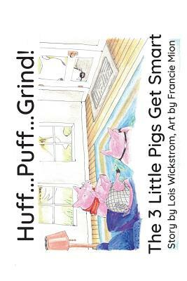 Huff...Puff...Grind! (paper): The 3 Little Pigs Get Smart by Lois Wickstrom
